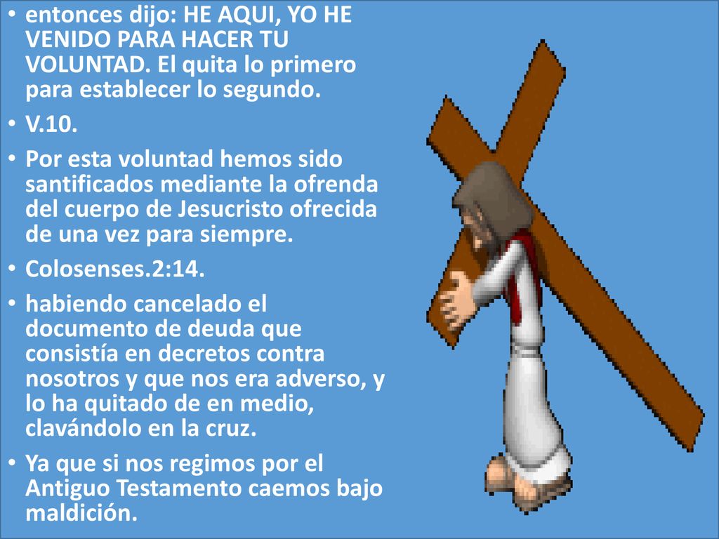 entonces dijo: HE AQUI, YO HE VENIDO PARA HACER TU VOLUNTAD