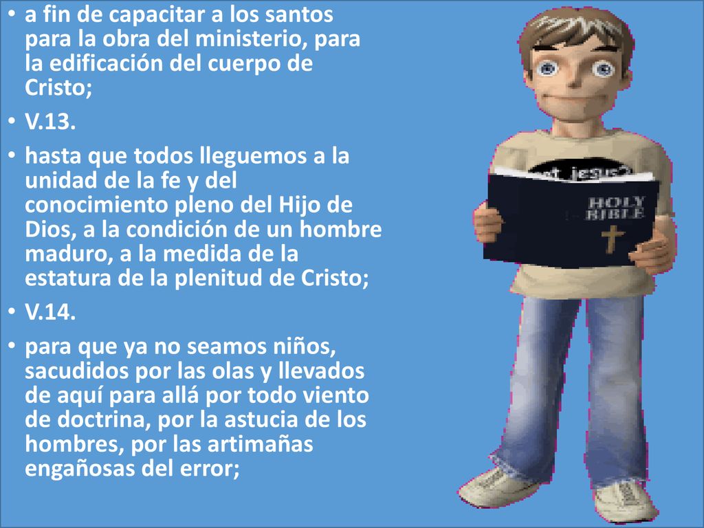 a fin de capacitar a los santos para la obra del ministerio, para la edificación del cuerpo de Cristo;