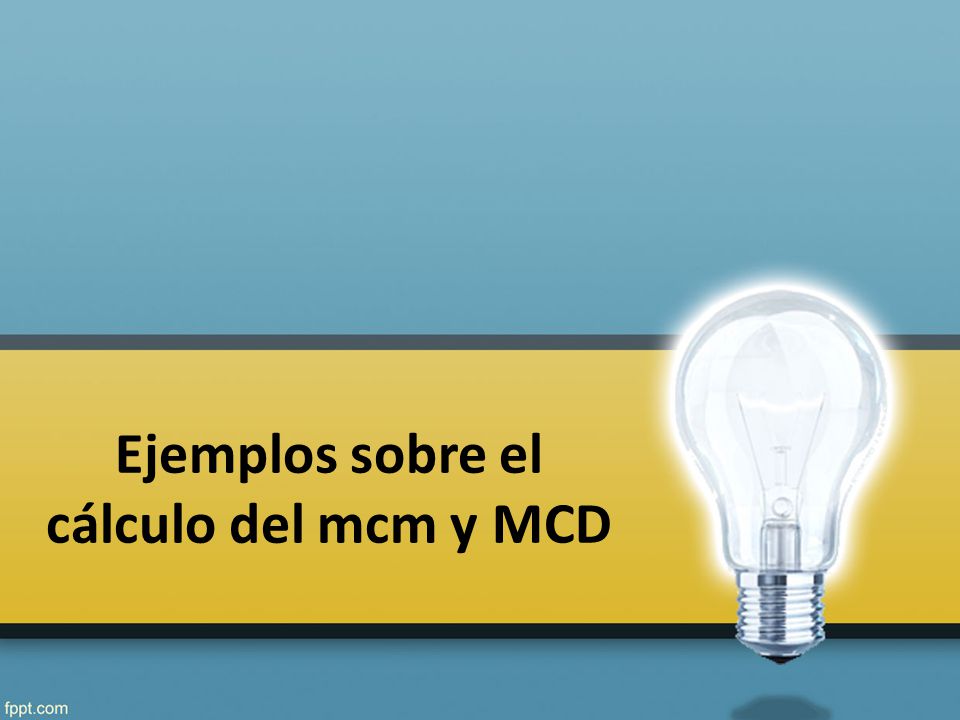 Ejemplos sobre el cálculo del mcm y MCD
