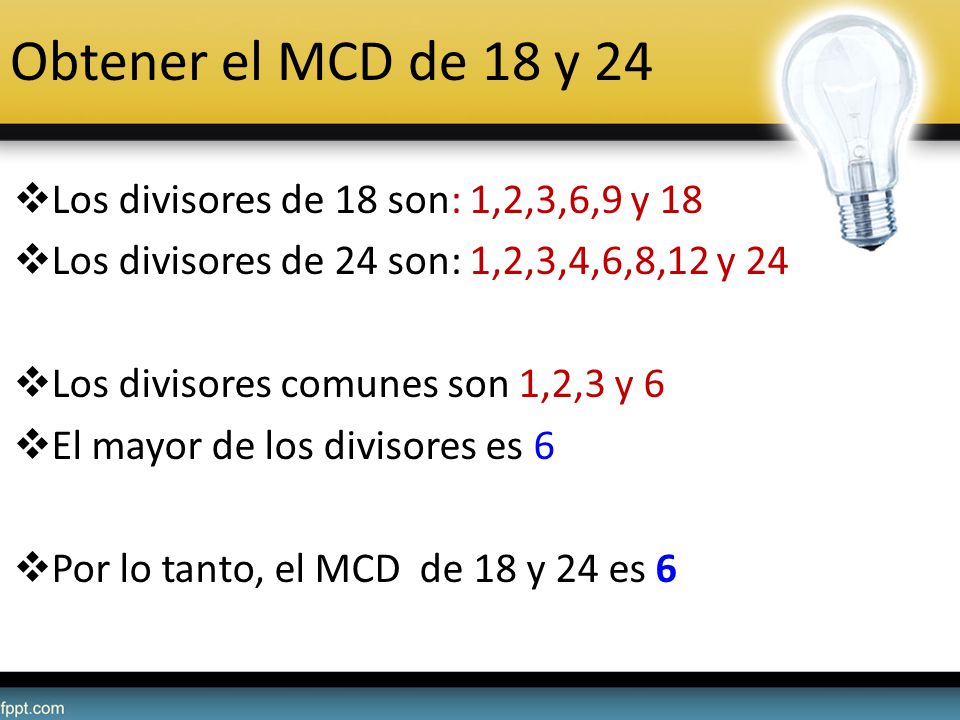 Obtener el MCD de 18 y 24 Los divisores de 18 son: 1,2,3,6,9 y 18