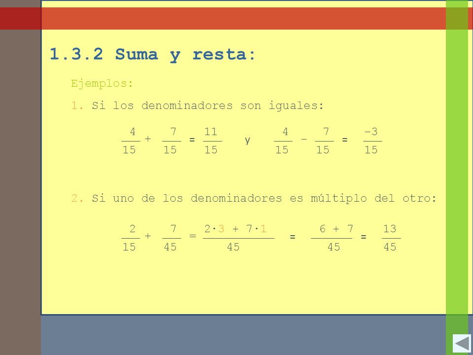 1.3.2 Suma y resta: Ejemplos: 1. Si los denominadores son iguales: 4