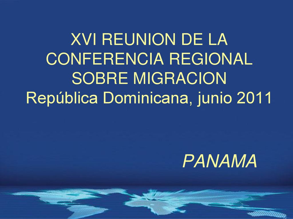 XVI REUNION DE LA CONFERENCIA REGIONAL SOBRE MIGRACION República Dominicana, junio 2011 PANAMA