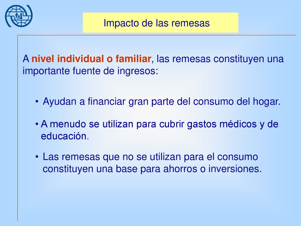 Impacto de las remesas A nivel individual o familiar, las remesas constituyen una importante fuente de ingresos: