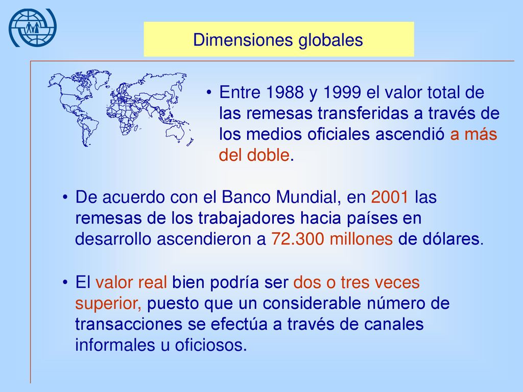 Dimensiones globales Entre 1988 y 1999 el valor total de las remesas transferidas a través de los medios oficiales ascendió a más del doble.