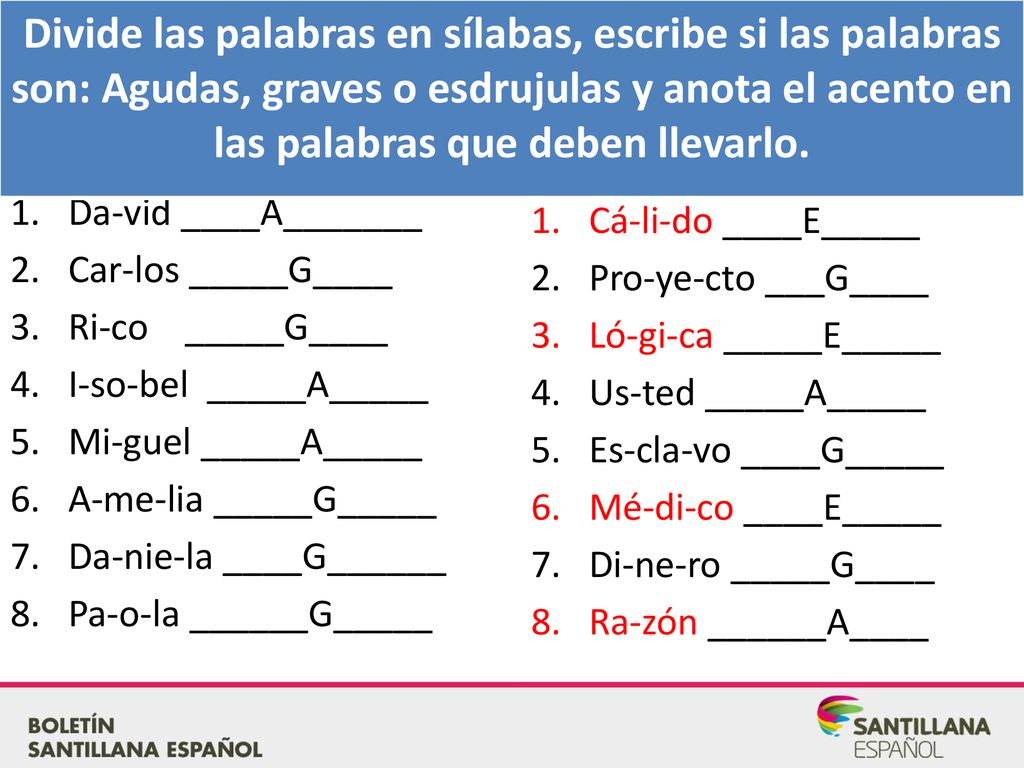 Divide las palabras en sílabas, escribe si las palabras son: Agudas, graves o esdrujulas y anota el acento en las palabras que deben llevarlo.