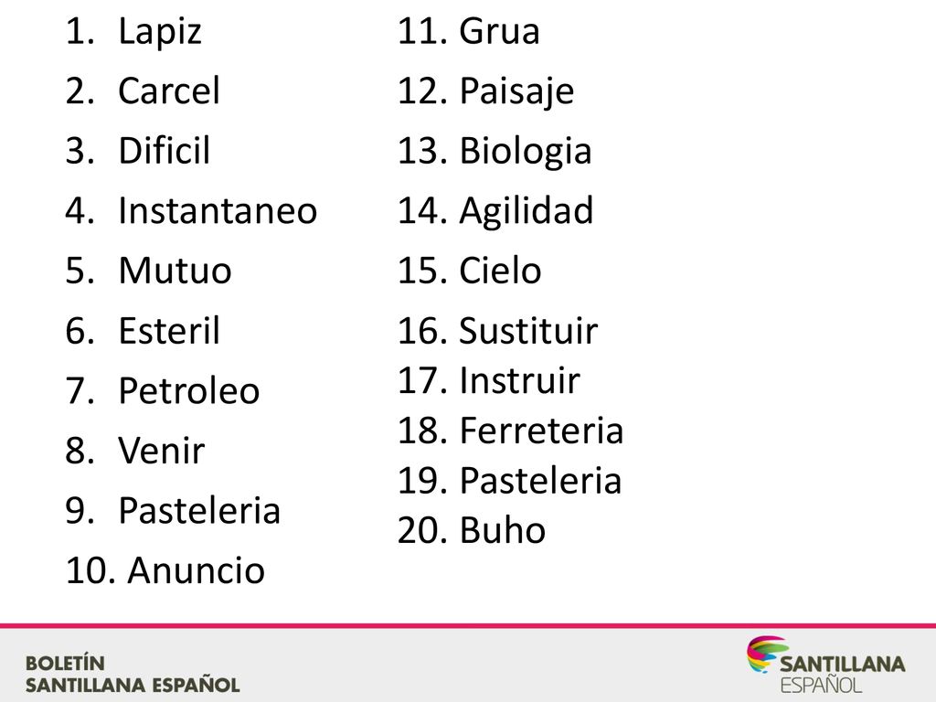 Lapiz Carcel. Dificil. Instantaneo. Mutuo. Esteril. Petroleo. Venir. Pasteleria. Anuncio.