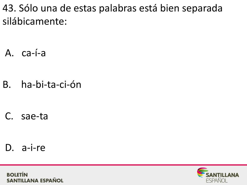 43. Sólo una de estas palabras está bien separada silábicamente: A