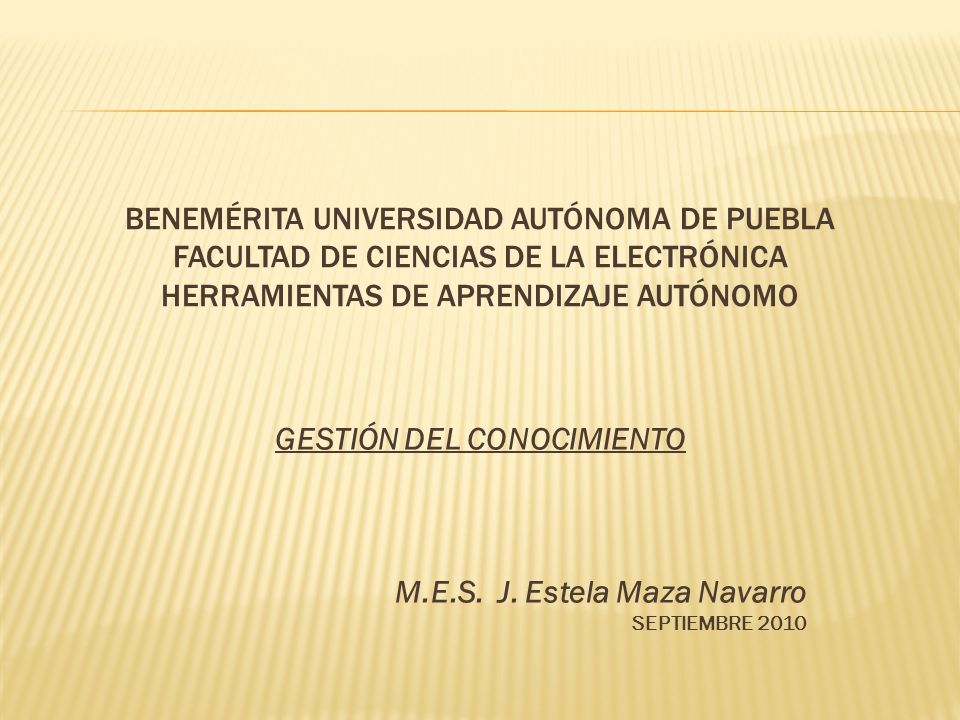 GESTIÓN DEL CONOCIMIENTO M.E.S. J. Estela Maza Navarro SEPTIEMBRE 2010