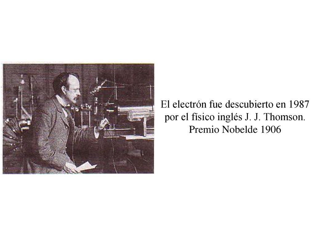 El electrón fue descubierto en 1987 por el físico inglés J. J. Thomson.