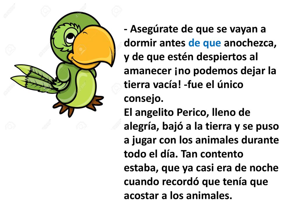 - Asegúrate de que se vayan a dormir antes de que anochezca, y de que estén despiertos al amanecer ¡no podemos dejar la tierra vacía! -fue el único consejo.