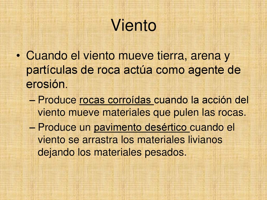 Viento Cuando el viento mueve tierra, arena y partículas de roca actúa como agente de erosión.