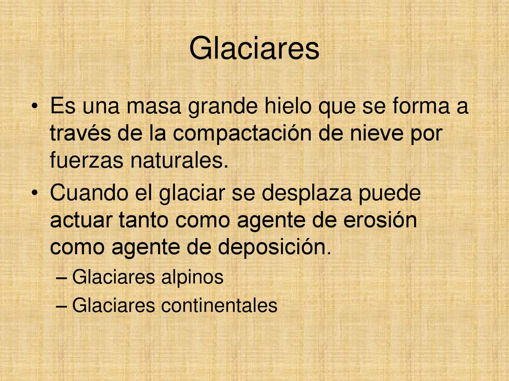 Glaciares Es una masa grande hielo que se forma a través de la compactación de nieve por fuerzas naturales.
