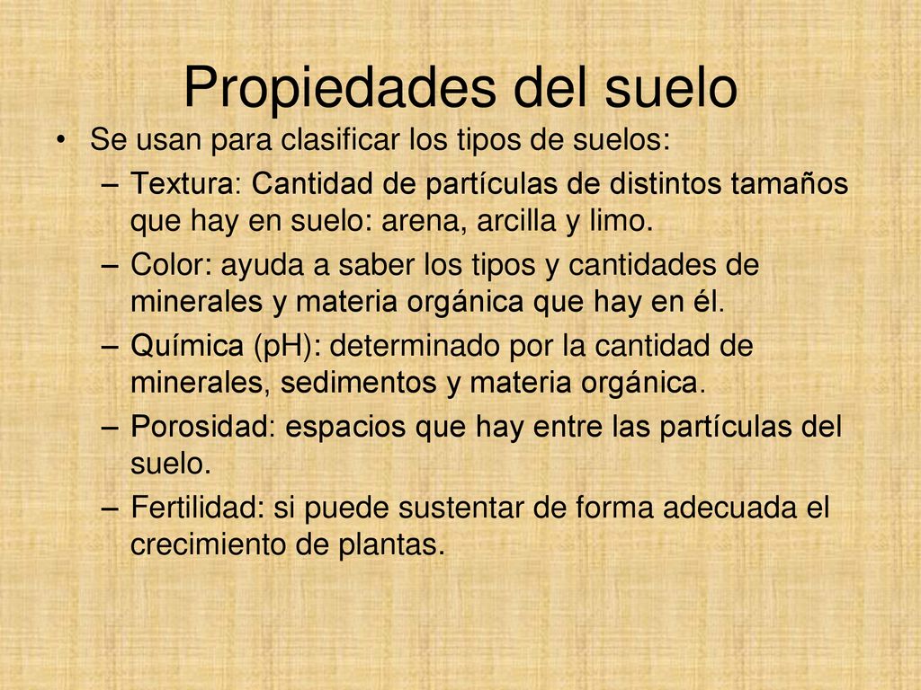 Propiedades del suelo Se usan para clasificar los tipos de suelos: