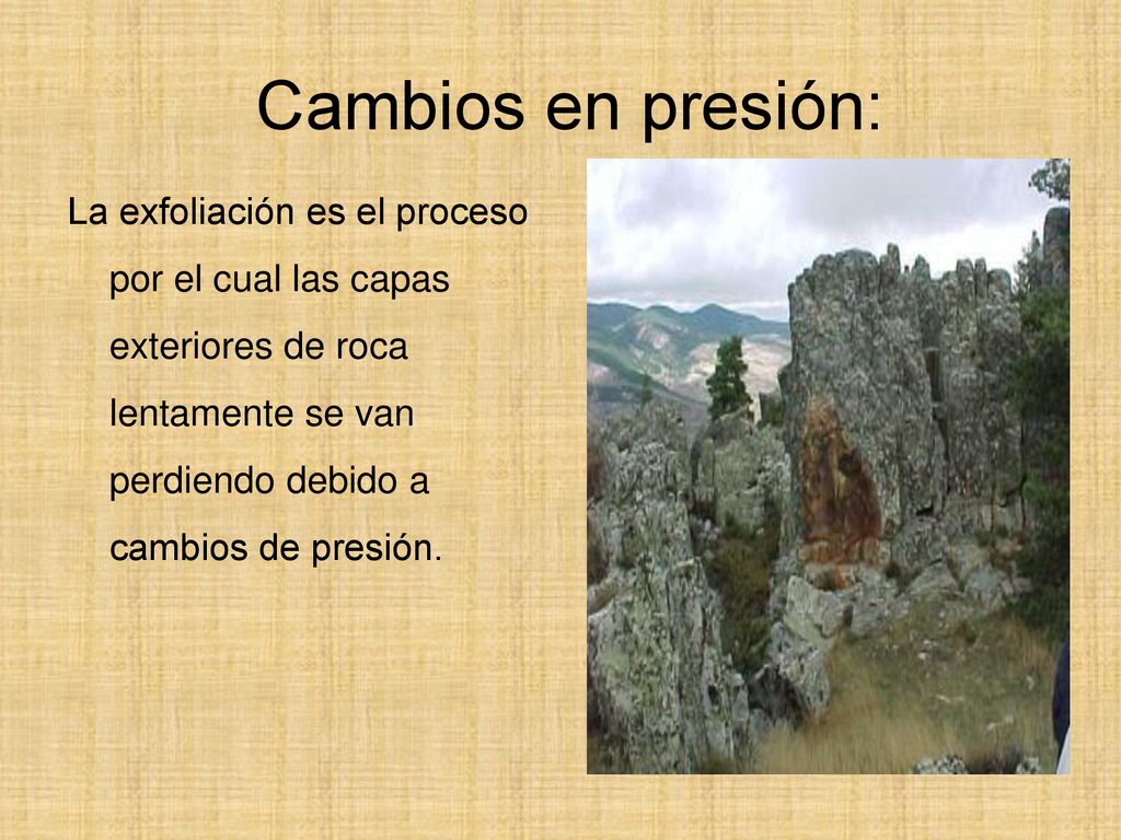 Cambios en presión: La exfoliación es el proceso por el cual las capas exteriores de roca lentamente se van perdiendo debido a cambios de presión.