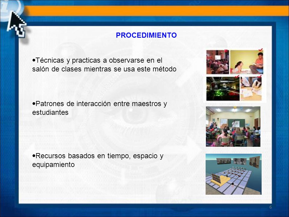 PROCEDIMIENTO Técnicas y practicas a observarse en el salón de clases mientras se usa este método.