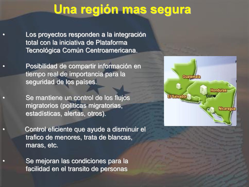 Una región mas segura Los proyectos responden a la integración total con la iniciativa de Plataforma Tecnológica Común Centroamericana.