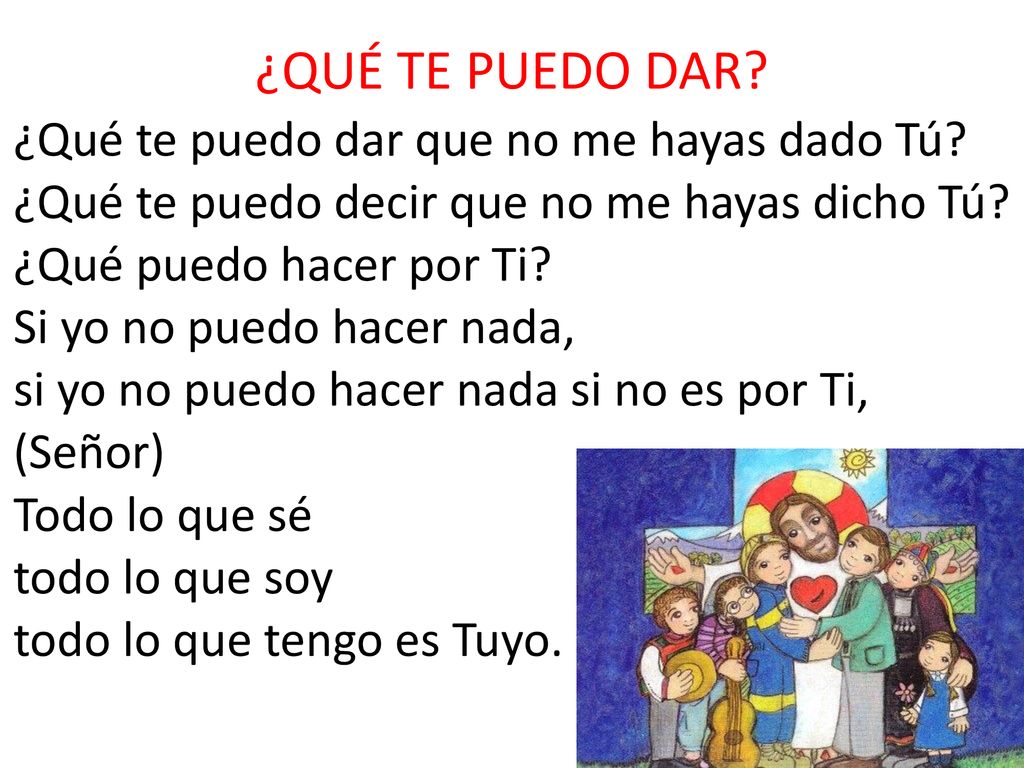 ¿QUÉ TE PUEDO DAR ¿Qué te puedo dar que no me hayas dado Tú