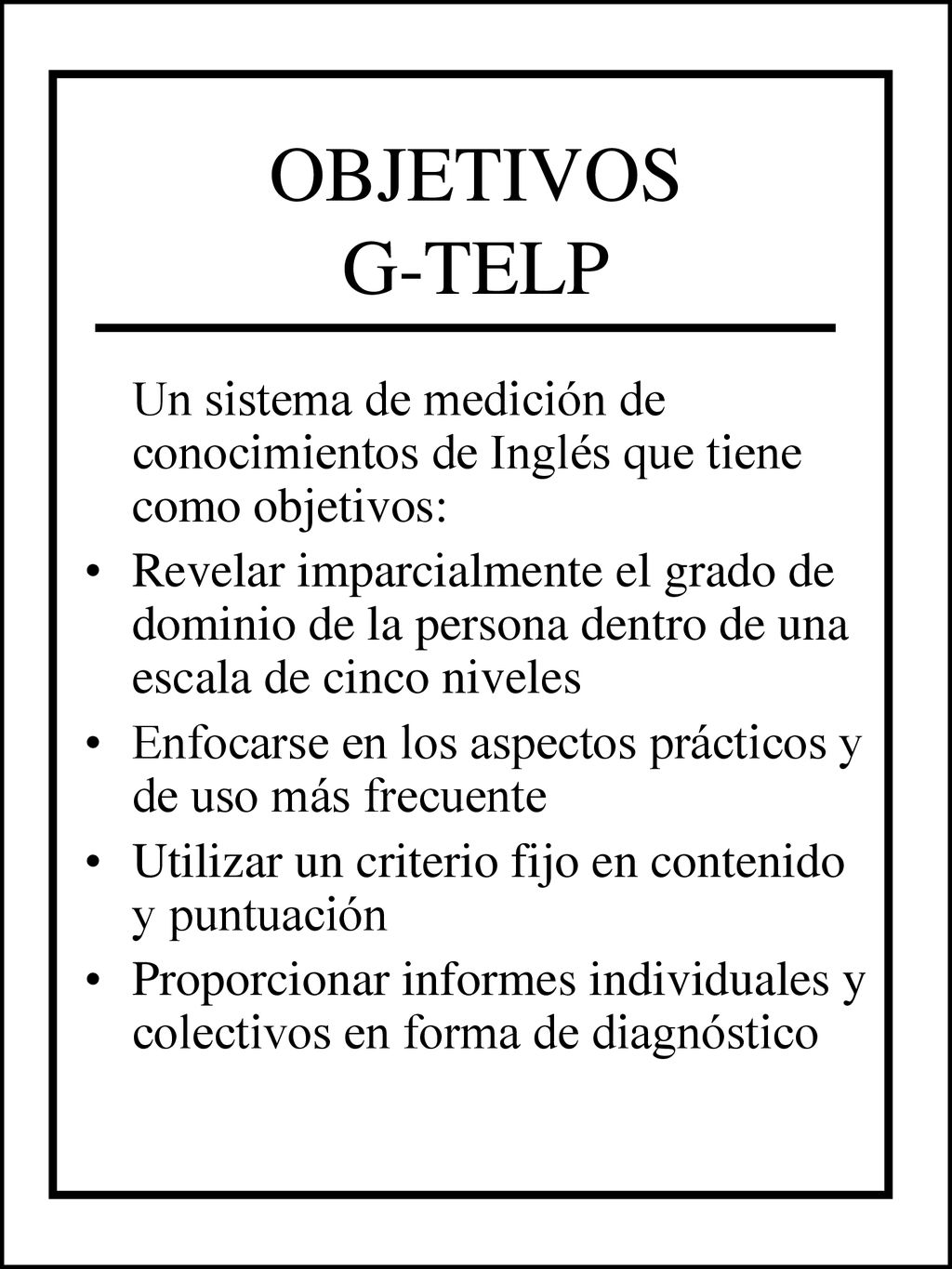 OBJETIVOS G-TELP Un sistema de medición de conocimientos de Inglés que tiene como objetivos: