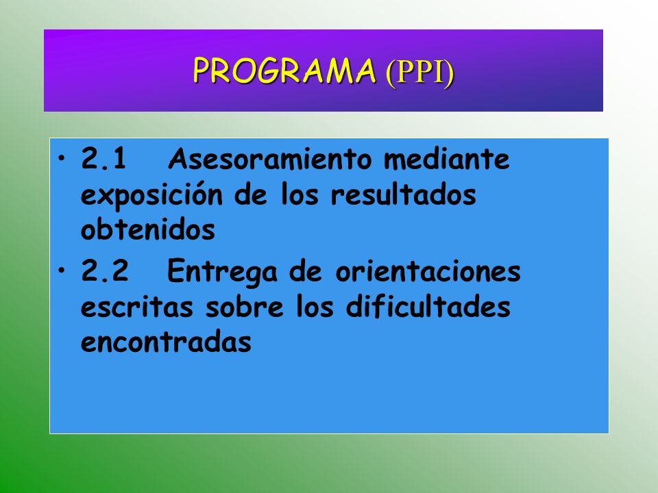 PROGRAMA (PPI) 2.1 Asesoramiento mediante exposición de los resultados obtenidos.