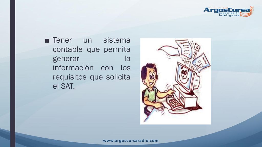 Tener un sistema contable que permita generar la información con los requisitos que solicita el SAT.