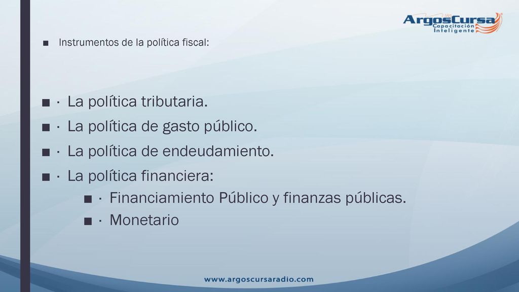 · La política tributaria. · La política de gasto público.