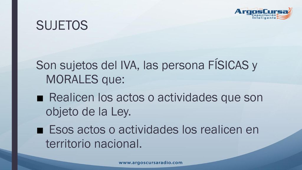 SUJETOS Son sujetos del IVA, las persona FÍSICAS y MORALES que: