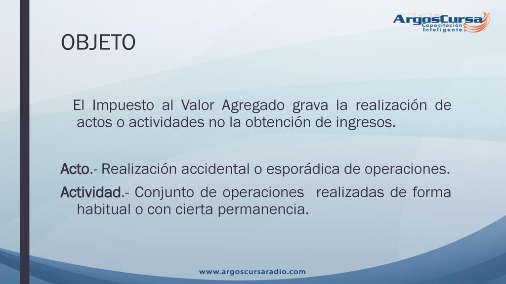 OBJETO El Impuesto al Valor Agregado grava la realización de actos o actividades no la obtención de ingresos.