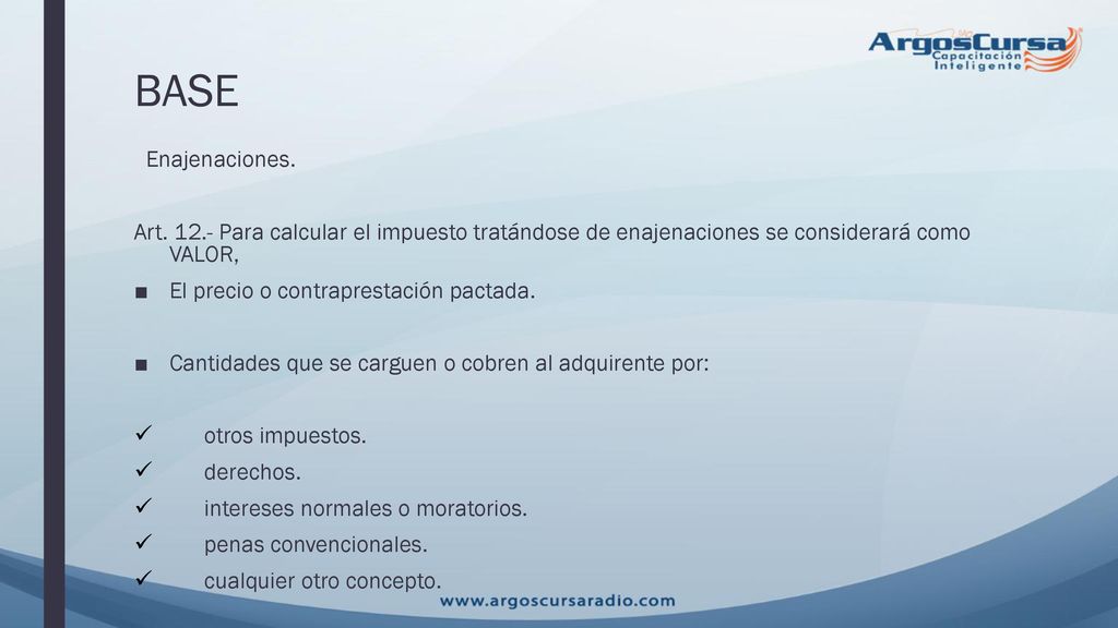 BASE Enajenaciones. Art Para calcular el impuesto tratándose de enajenaciones se considerará como VALOR,
