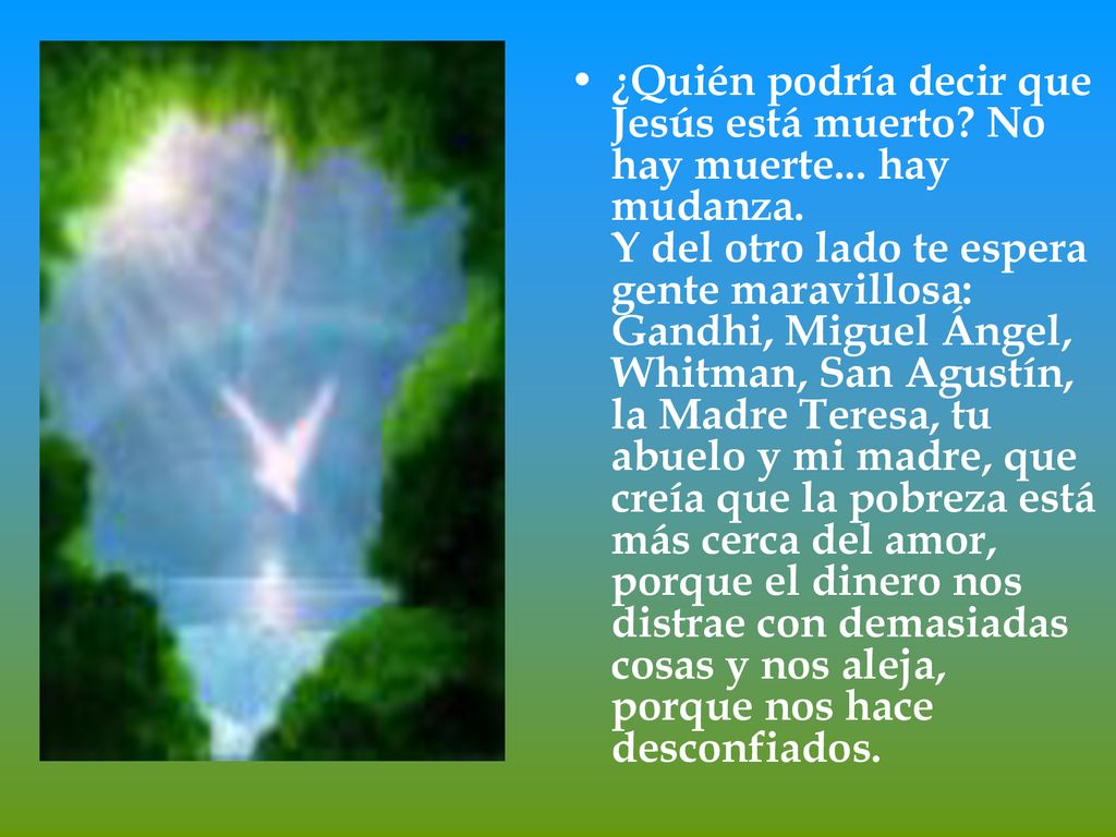 ¿Quién podría decir que Jesús está muerto. No hay muerte. hay mudanza