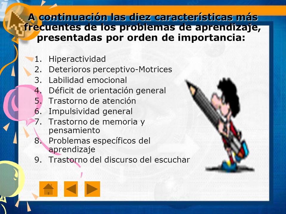 A continuación las diez características más frecuentes de los problemas de aprendizaje, presentadas por orden de importancia: