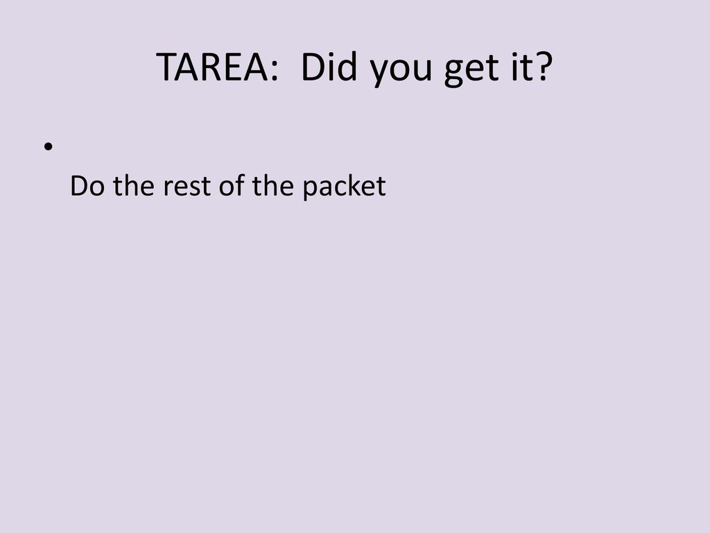 TAREA: Did you get it Do the rest of the packet
