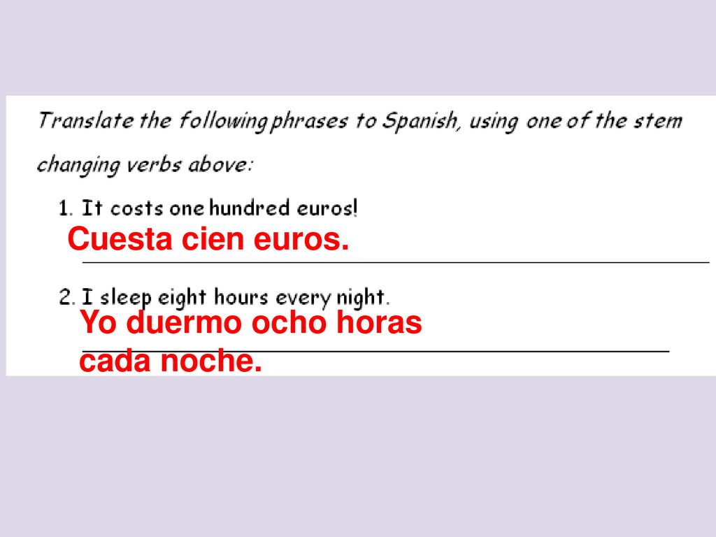 Cuesta cien euros. Yo duermo ocho horas cada noche.