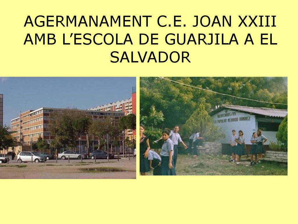 AGERMANAMENT C.E. JOAN XXIII AMB L’ESCOLA DE GUARJILA A EL SALVADOR