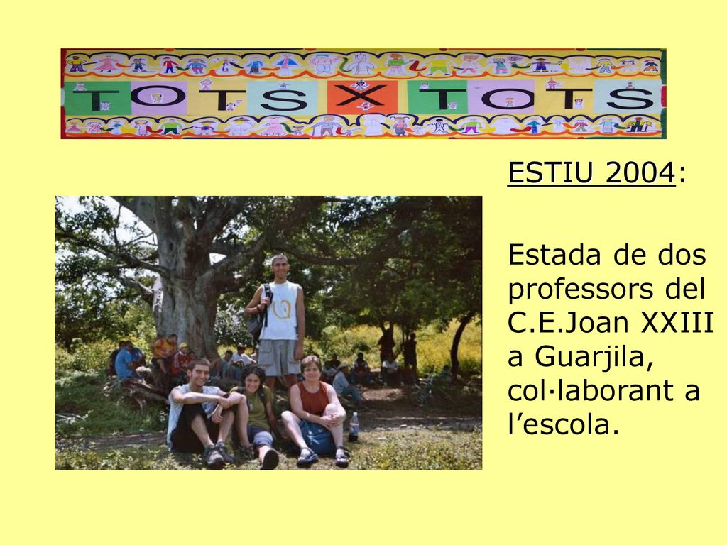 ESTIU 2004: Estada de dos professors del C.E.Joan XXIII a Guarjila, col·laborant a l’escola.