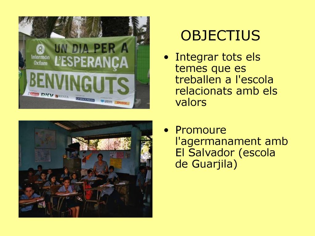 OBJECTIUS Integrar tots els temes que es treballen a l escola relacionats amb els valors