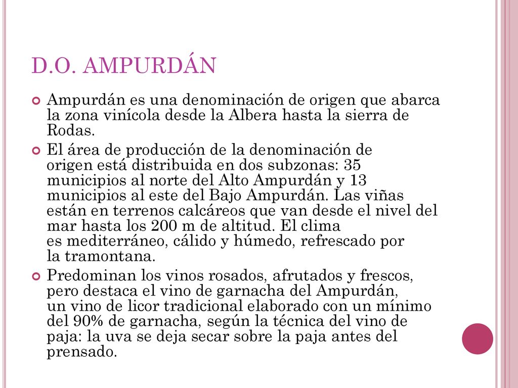 D.O. AMPURDÁN Ampurdán es una denominación de origen que abarca la zona vinícola desde la Albera hasta la sierra de Rodas.