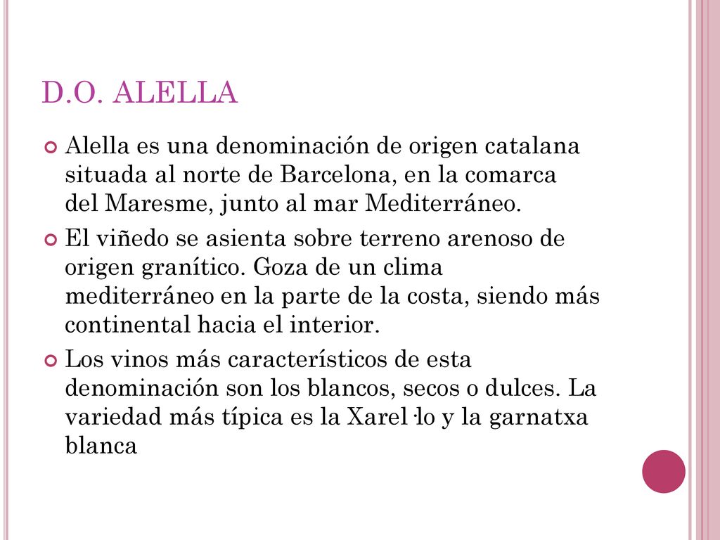 D.O. ALELLA Alella es una denominación de origen catalana situada al norte de Barcelona, en la comarca del Maresme, junto al mar Mediterráneo.