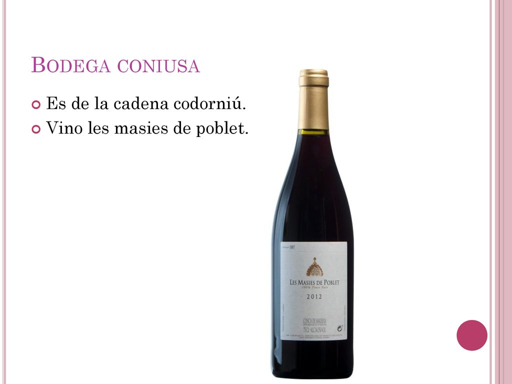 Bodega coniusa Es de la cadena codorniú. Vino les masies de poblet.