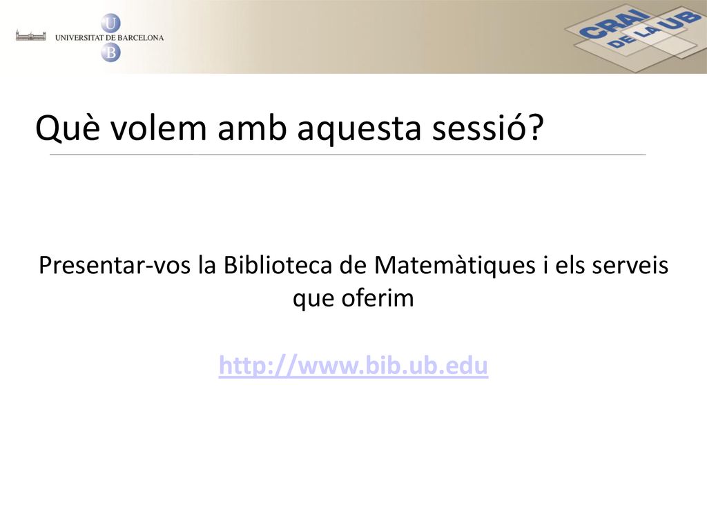 Presentar-vos la Biblioteca de Matemàtiques i els serveis que oferim