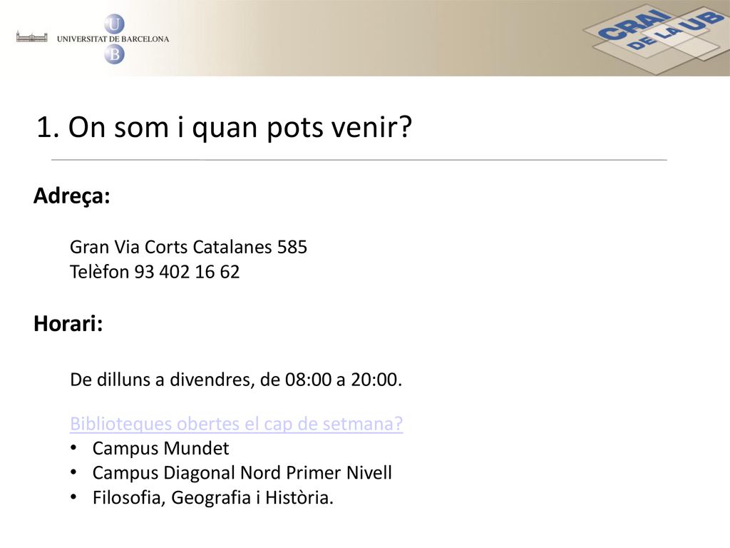 1. On som i quan pots venir Adreça: Horari: