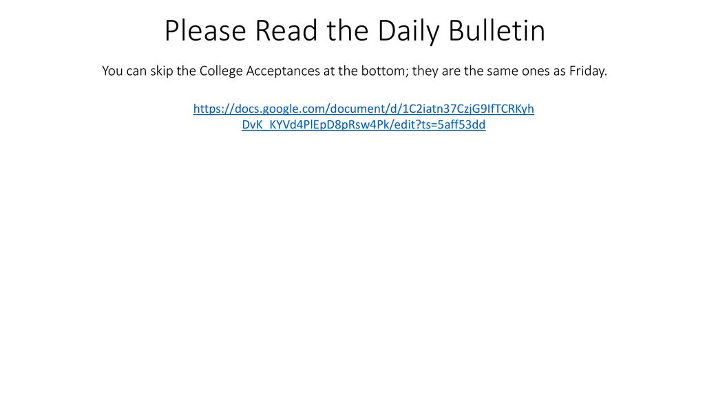 Please Read the Daily Bulletin You can skip the College Acceptances at the bottom; they are the same ones as Friday.