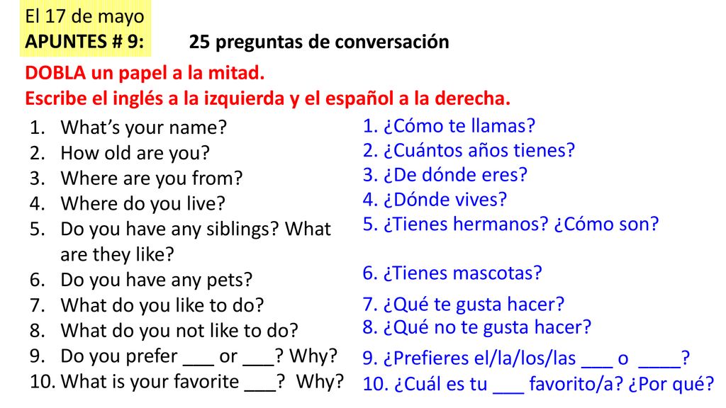 El 17 de mayo APUNTES # 9: 25 preguntas de conversación. DOBLA un papel a la mitad. Escribe el inglés a la izquierda y el español a la derecha.