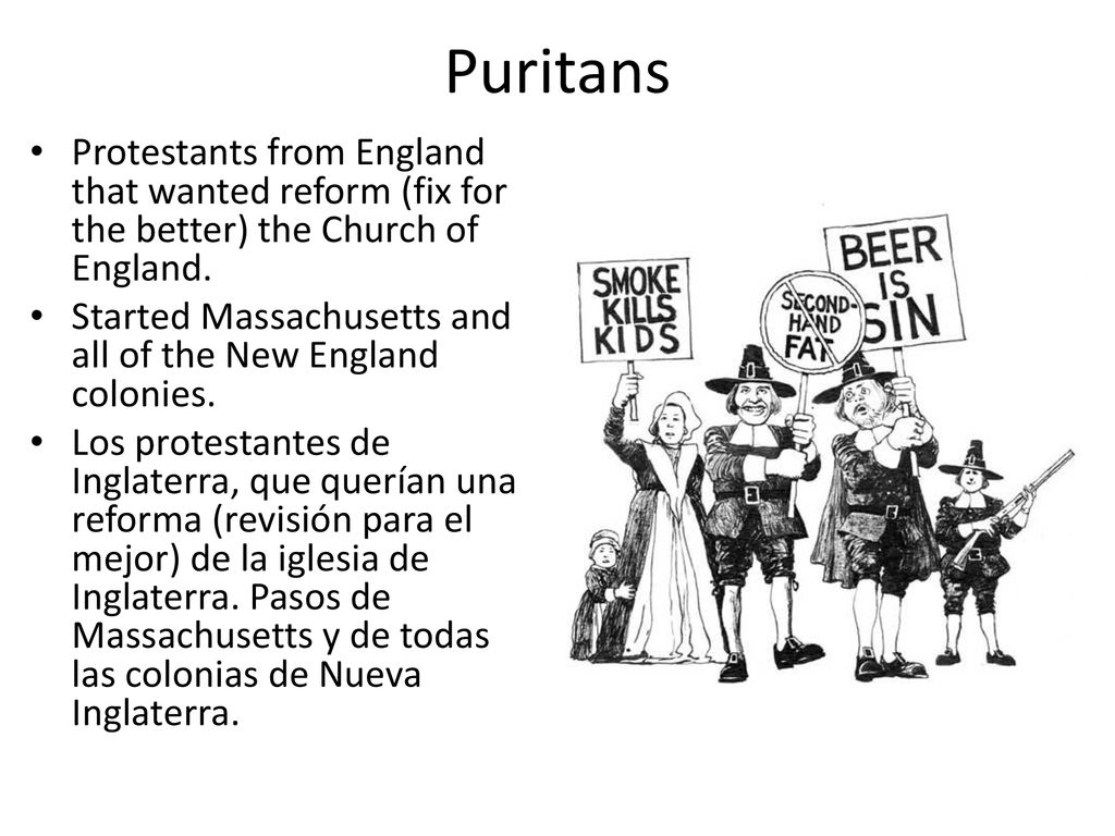 Puritans Protestants from England that wanted reform (fix for the better) the Church of England.