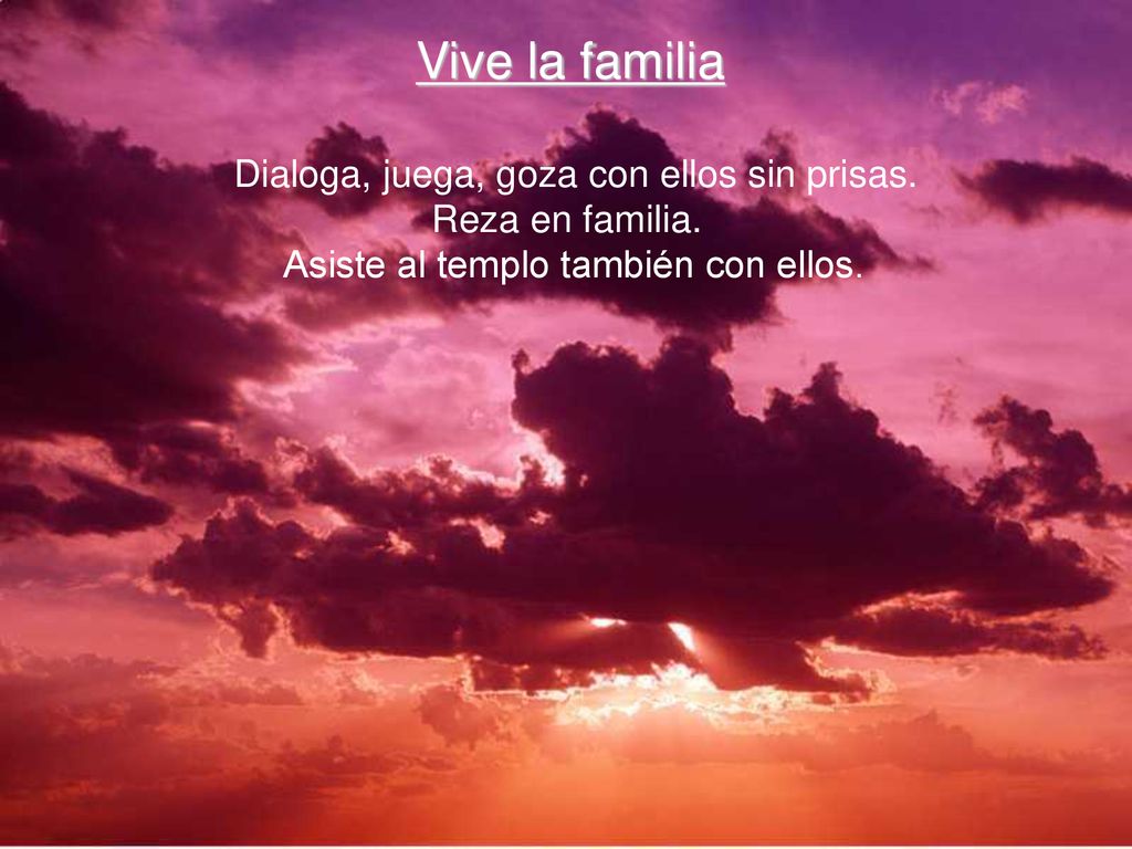 Vive la familia Dialoga, juega, goza con ellos sin prisas.