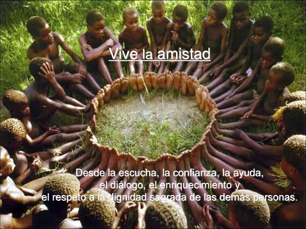 Vive la amistad Desde la escucha, la confianza, la ayuda,