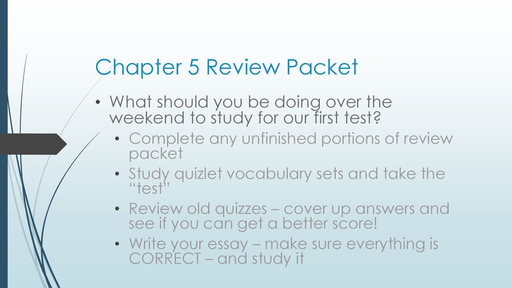 Chapter 5 Review Packet What should you be doing over the weekend to study for our first test Complete any unfinished portions of review packet.
