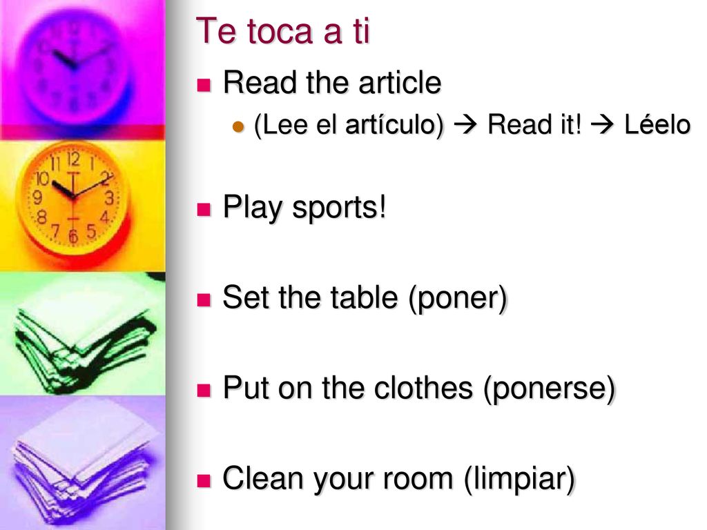 Te toca a ti Read the article Play sports! Set the table (poner)