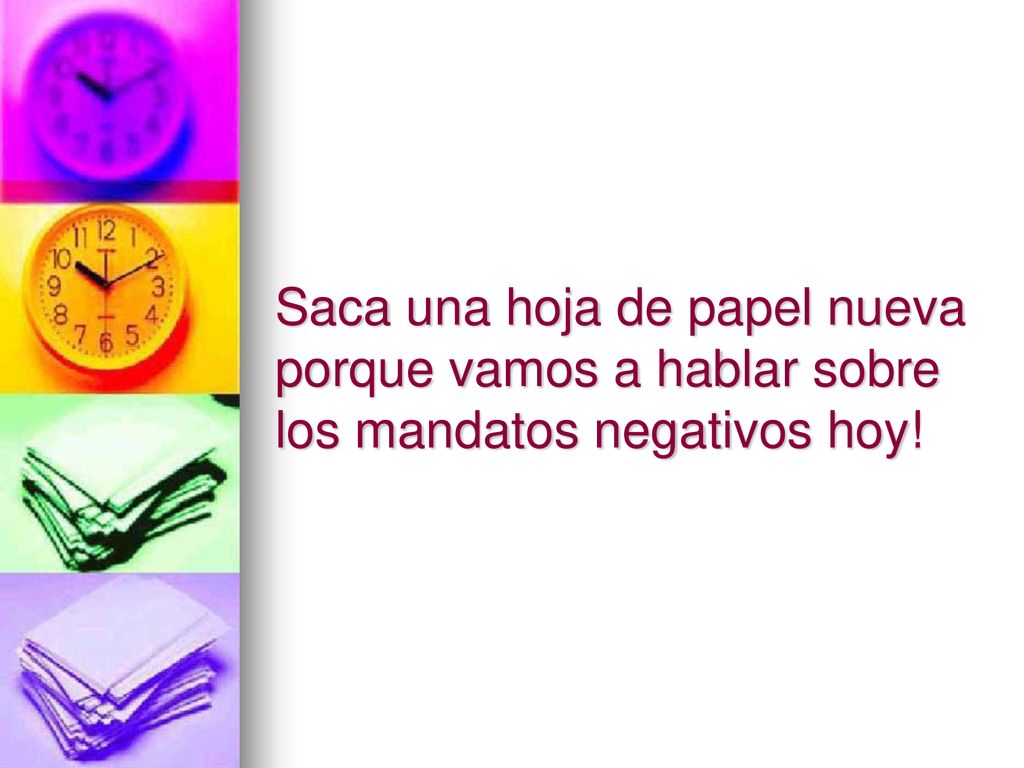 Saca una hoja de papel nueva porque vamos a hablar sobre los mandatos negativos hoy!