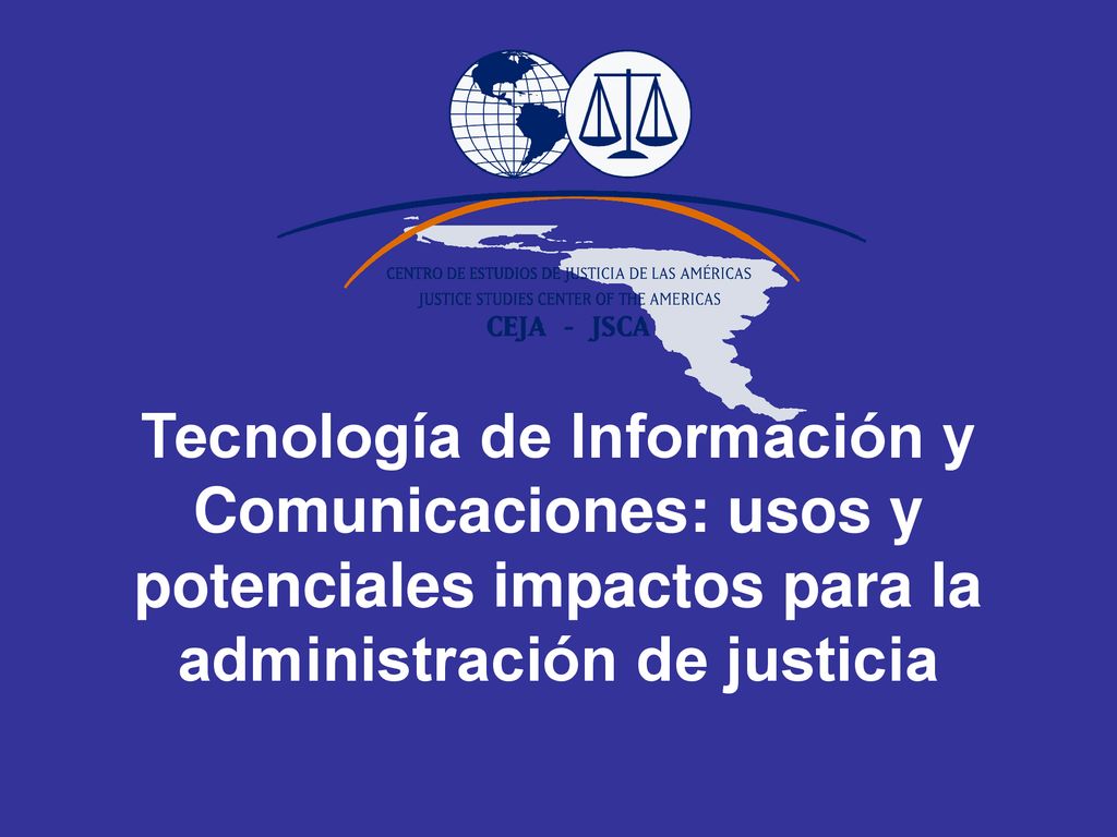 Tecnología de Información y Comunicaciones: usos y potenciales impactos para la administración de justicia