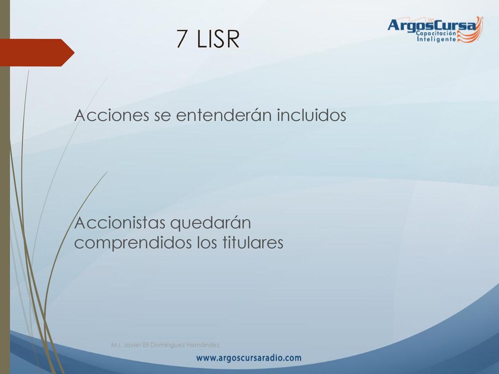 7 LISR Acciones se entenderán incluidos Accionistas quedarán comprendidos los titulares M.I.